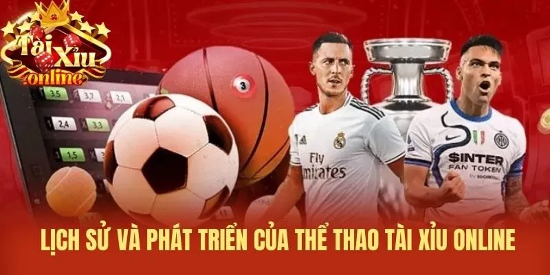 Lịch sử v&agrave; ph&aacute;t triển của Thể thao T&agrave;i xỉu online